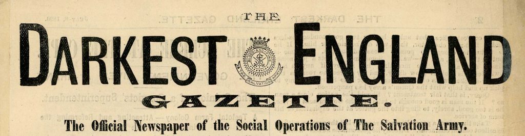 The Darkest England Gazette: The Official Newspaper of the Social Operations of The Salvation Army.